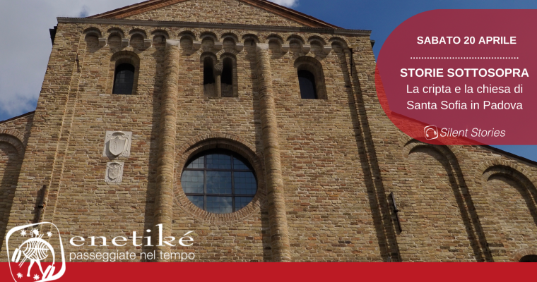 STORIE SOTTOSOPRA – La chiesa e la cripta di S. Sofia a Padova – Sabato  20 aprile – ore 16.00 e 17.00